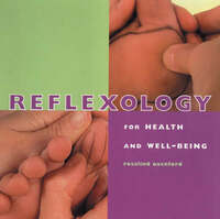 Reflexology for Health and Well-being: A Step-by-step Guide to Relieving, Relaxing and Enhancing the Mind and Body (Health & Well-being S.)