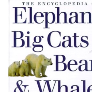 Encyclopaedia of Big Cats, Bears, Whales and Elephants