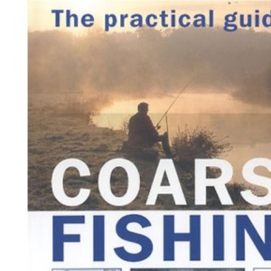 The Practical Guide to Coarse Fishing