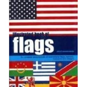 Illustrated Book of Flags: The Complete Encyclopedia of International Flags, Banners, Standards and Ensigns