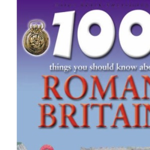 Roman Britain (100 Things You Should Know About... S.)