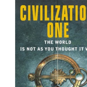 Civilization One: The World is Not as You Thought it Was