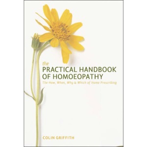 The Practical Handbook of Homoeopathy: The How, When, Why and Which of Home Prescribing