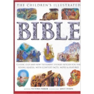 The children's illustrated Bible: Classic Old and New Testament stories retold for the young reader, with context facts, notes & features