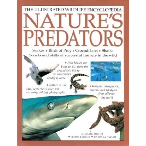 Nature's Predators (The Illustrated Wildlife Encyclopedia, Snakes*Birds of Prey*Crocodilians*Sharks* by Michael Bright (2002) Hardcover