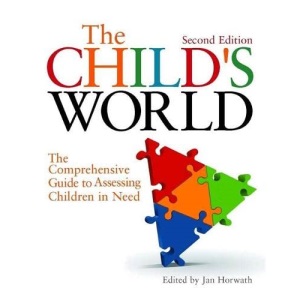 The Child's World: The Comprehensive Guide to Assessing Children in Need