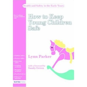 How to Keep Young Children Safe (Health and Safety in the Early Years)