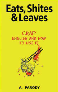 Eats, Shite's and Leaves: Crap English and How To Use It