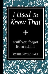 I Used to Know That: Stuff You Forgot from School