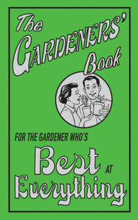 The Gardeners' Book: For the Gardener Who's Best at Everything
