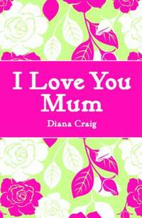 I Love You Mum (Gift Book)