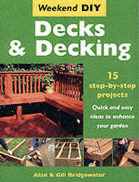 Decks and Decking: 15 Step-by-step Projects - Quick and Easy Ideas to Enhance Your Garden (Weekend DIY) (Weekend DIY S.)