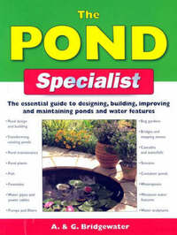 The Pond Specialist: The Essential Guide to Designing, Building, Improving and Maintaining Ponds and Water Features (Specialist Series)