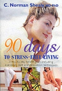90 DAYS STRESS FREE LIVING: A Day-by-day Health Plan Including Exercises, Diet and Relaxation Techniques