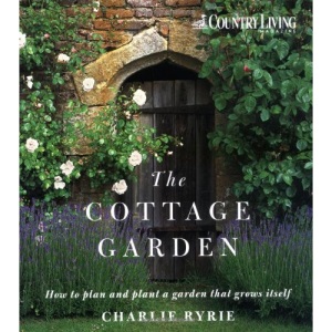 The Cottage Garden: How to Plan and Plant a Garden That Grows Itself