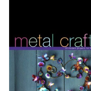 Metal Craft: 20 Modern Projects for the Contemporary Home