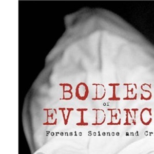 Bodies of Evidence: Forensic Science and Crime
