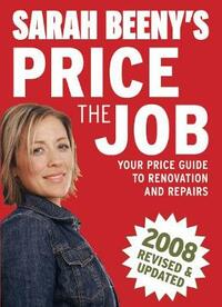 Sarah Beeny's Price the Job: Your Price Guide to Renovation and Repairs