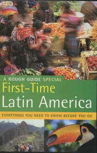 The Rough Guide First Time Latin America (1st Edition): A Rough Guide Special (Rough Guide Travel Guides)