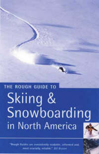 The Rough Guide to Skiing And Snowboarding in North America (1st Edition) (Rough Guide Travel Guides)