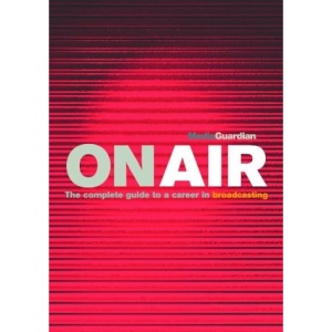 On Air: The Guardian Guide to a Career in TV & Radio
