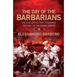 The Day of the Barbarians: The First Battle in the Fall of the Roman Empire