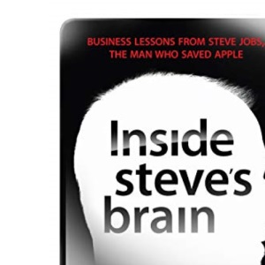 Inside Steve's Brain: Business Lessons from Steve Jobs, the Man Who Saved Apple