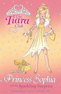 Princess Sophia and the Sparkling Surprise: Book 5 (The Tiara Club)