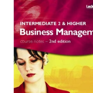Intermediate 2 and Higher Business Management Course Notes, 2nd Edition