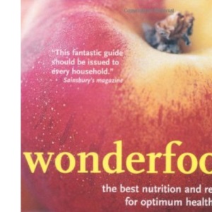 Wonderfoods: The Best Nutrition and Recipes for Optimum Health