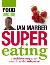 Supereating: a revolutionary way to get more from the foods you eat
