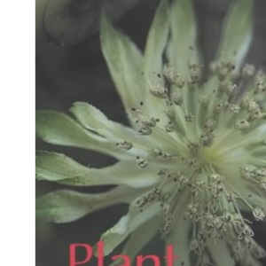Plant Personalities: Choosing and Growing Plants by Character