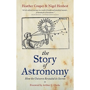 The Story of Astronomy: The Evolution of Astronomy from Myth to Science: How the universe revealed its secrets