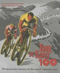 Le Tour 100: The definitive history of the world's greatest race