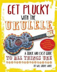 Get Plucky with the Ukulele: How To Play Ukulele in Easy-to-Follow Steps