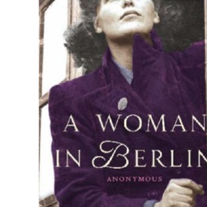 A Woman in Berlin: Diary 20 April 1945 to 22 June 1945