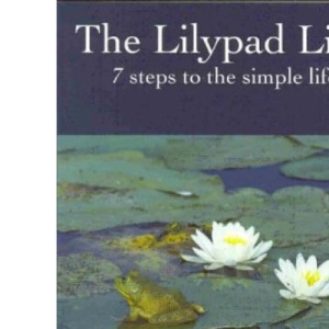 The Lilypad List: Seven Steps to the Simple Life