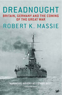 Dreadnought: Britain,Germany and the Coming of the Great War
