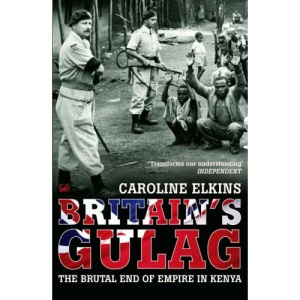 Britain's Gulag: The Brutal End of Empire in Kenya