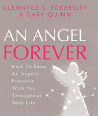 An Angel Forever: How to Keep an Angelic Presence with You Throughout Your Life
