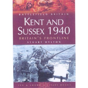 Kent and Sussex 1940: Britain's Frontline (Battlefield Britain)