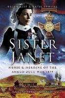 Sister Janet: Nurse and Heroine of the Anglo-zulu War 1879