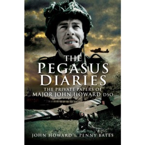 Pegasus Diaries: the Private Papers of Major John Howard Dsc