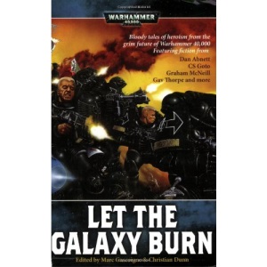 Let the Galaxy Burn: Bloody Tales of Heroism from the Grim Future of Warhammer 40,000 (Warhammer S.)