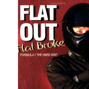 Flat Out, Flat Broke: Formula 1 The Hard Way