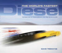 The World's Fastest Diesel: The Inside Story of the JCB Dieselmax Land Speed Record Success