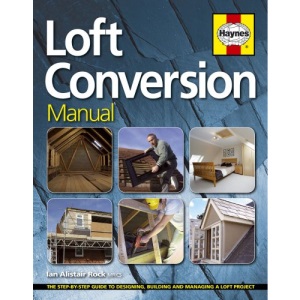 Loft Conversion Manual: The step-by-step guide to designing, building and managing a loft project