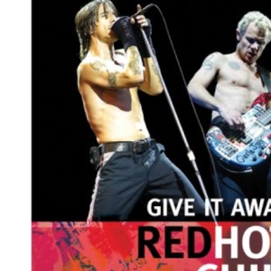 Red Hot Chili Peppers - Give It Away: The Stories Behind Every Song