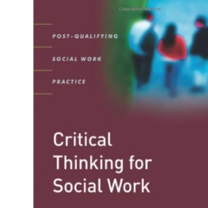 Critical Thinking for Social Work (Post-Qualifying Social Work Practice Series)