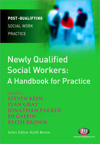 Newly Qualified Social Workers: A Handbook for Practice (Post-Qualifying Social Work Practice Series)